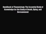 [Read PDF] Handbook of Thanatology: The Essential Body of Knowledge for the Study of Death