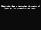 [Read book] Mind Capture: How to Awaken Your Entrepreneurial Genius in a Time of Great Economic