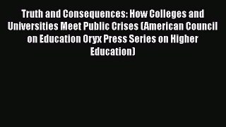 [Read book] Truth and Consequences: How Colleges and Universities Meet Public Crises (American