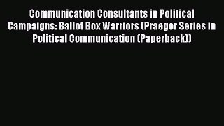 [Read book] Communication Consultants in Political Campaigns: Ballot Box Warriors (Praeger