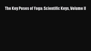 Read The Key Poses of Yoga: Scientific Keys Volume II Ebook Free