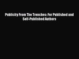 [Read book] Publicity From The Trenches: For Published and Self-Published Authors [Download]