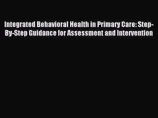 [Read PDF] Integrated Behavioral Health in Primary Care: Step-By-Step Guidance for Assessment