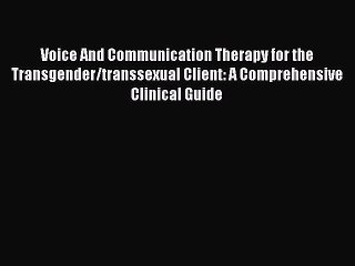 [Read PDF] Voice And Communication Therapy for the Transgender/transsexual Client: A Comprehensive