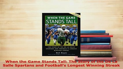 PDF  When the Game Stands Tall The Story of the De La Salle Spartans and Footballs Longest  Read Online