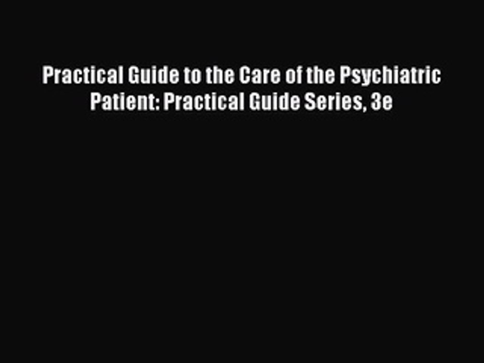 [Read PDF] Practical Guide to the Care of the Psychiatric Patient: Practical Guide Series 3e