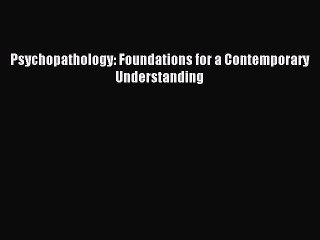 [Read PDF] Psychopathology: Foundations for a Contemporary Understanding Download Free