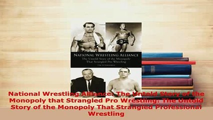 Download  National Wrestling Alliance The Untold Story of the Monopoly that Strangled Pro  Read Online
