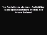 Read Turn Your Hobby into a Business - The Right Way: Tax and legal tips to avoid IRS problems.