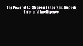 Download The Power of EQ: Stronger Leadership through Emotional Intelligence PDF Online