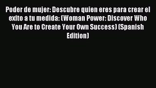 Read Poder de mujer: Descubre quién eres para crear el éxito a tu medida: (Woman Power: Discover