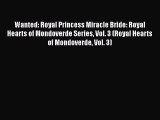 [PDF] Wanted: Royal Princess Miracle Bride: Royal Hearts of Mondoverde Series Vol. 3 (Royal