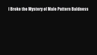 Download I Broke the Mystery of Male Pattern Baldness Free Books