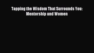 Read Tapping the Wisdom That Surrounds You: Mentorship and Women Ebook Free