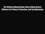 Read The Offshore Money Book: How to Move Assets Offshore for Privacy Protection and Tax Advantage