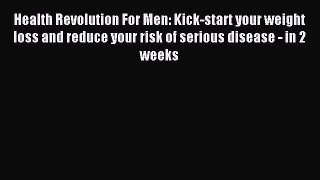 PDF Health Revolution For Men: Kick-start your weight loss and reduce your risk of serious