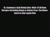 Download Dr. Koufman's Acid Reflux Diet: With 111 All New Recipes Including Vegan & Gluten-Free: