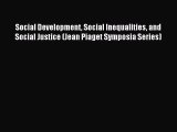 [Read PDF] Social Development Social Inequalities and Social Justice (Jean Piaget Symposia