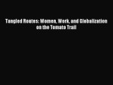 Download Tangled Routes: Women Work and Globalization on the Tomato Trail PDF Online