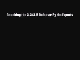 [Read PDF] Coaching the 3-3/3-5 Defense: By the Experts Free Books