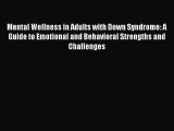 Read Mental Wellness in Adults with Down Syndrome: A Guide to Emotional and Behavioral Strengths