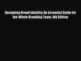 [Read book] Designing Brand Identity: An Essential Guide for the Whole Branding Team 4th Edition