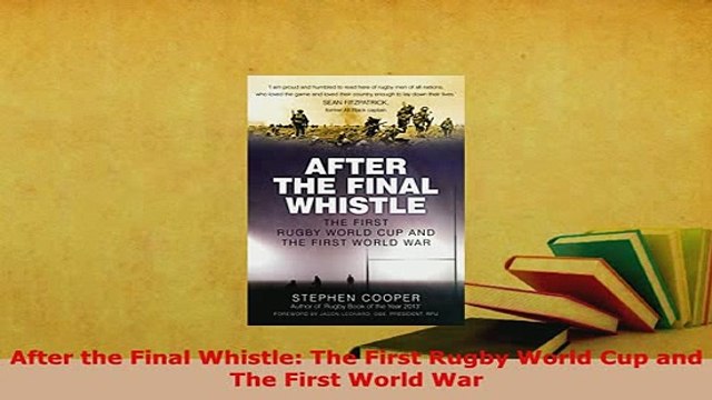 Download After the Final Whistle The First Rugby World Cup and The First World War Read Online