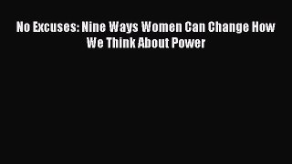 Read No Excuses: Nine Ways Women Can Change How We Think About Power Ebook Online