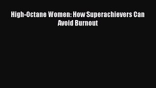 Download High-Octane Women: How Superachievers Can Avoid Burnout Ebook Free