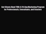 [Read book] Get Clients Now! (TM): A 28-Day Marketing Program for Professionals Consultants