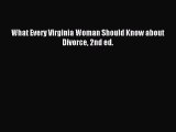 Download What Every Virginia Woman Should Know about Divorce 2nd ed. PDF Online