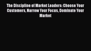 [Read book] The Discipline of Market Leaders: Choose Your Customers Narrow Your Focus Dominate