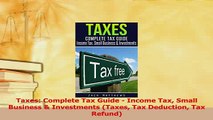 Read  Taxes Complete Tax Guide  Income Tax Small Business  Investments Taxes Tax Deduction Ebook Free