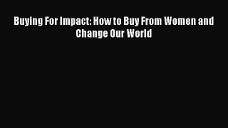 Download Buying For Impact: How to Buy From Women and Change Our World PDF Free