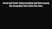 Read Greed and Good: Understanding and Overcoming the Inequality That Limits Our Lives Ebook