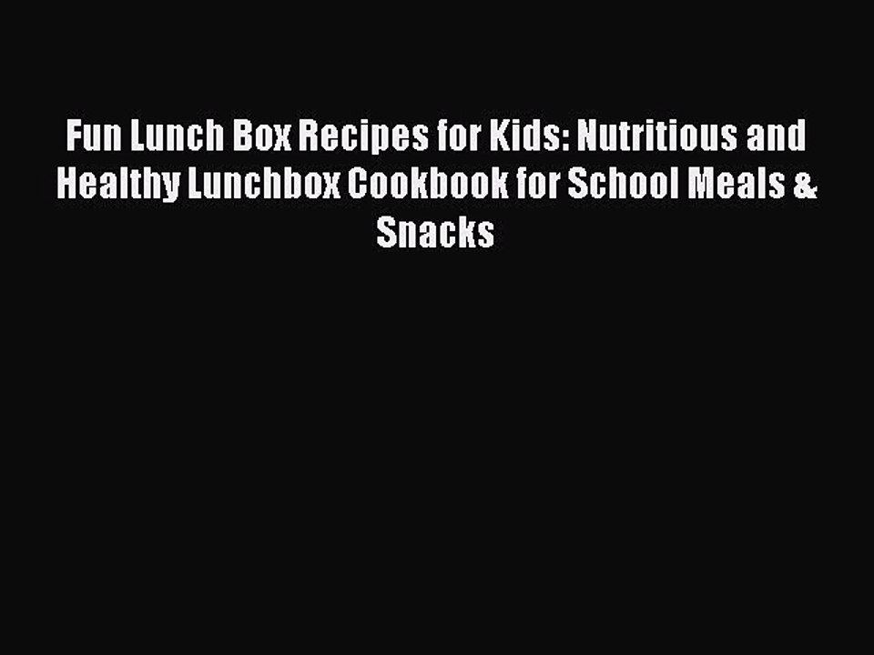 Download Fun Lunch Box Recipes for Kids: Nutritious and Healthy Lunchbox Cookbook for School