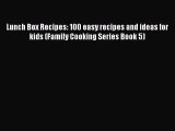 Download Lunch Box Recipes: 100 easy recipes and ideas for kids (Family Cooking Series Book