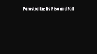 PDF Perestroika: Its Rise and Fall Free Books