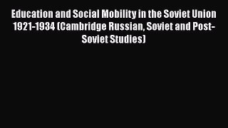 PDF Education and Social Mobility in the Soviet Union 1921-1934 (Cambridge Russian Soviet and