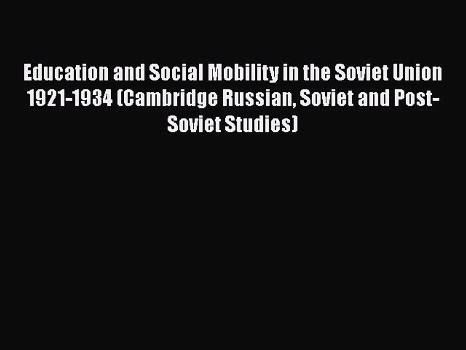 PDF Education and Social Mobility in the Soviet Union 1921-1934 (Cambridge Russian Soviet and