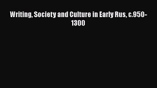 PDF Writing Society and Culture in Early Rus c.950-1300 Free Books