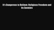 [PDF] It's Dangerous to Believe: Religious Freedom and Its Enemies [Download] Full Ebook