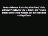 [Read book] Renegade Lawyer Marketing: What Today's Solo and Small Firm Lawyers Do to Survive