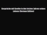 Download Gespräche mit Goethe in den letzten Jahren seines Lebens (German Edition)  EBook