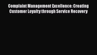 [Read book] Complaint Management Excellence: Creating Customer Loyalty through Service Recovery