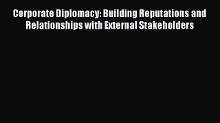 [Read book] Corporate Diplomacy: Building Reputations and Relationships with External Stakeholders
