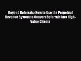 [Read book] Beyond Referrals: How to Use the Perpetual Revenue System to Convert Referrals