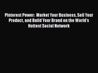 [Read book] Pinterest Power:  Market Your Business Sell Your Product and Build Your Brand on