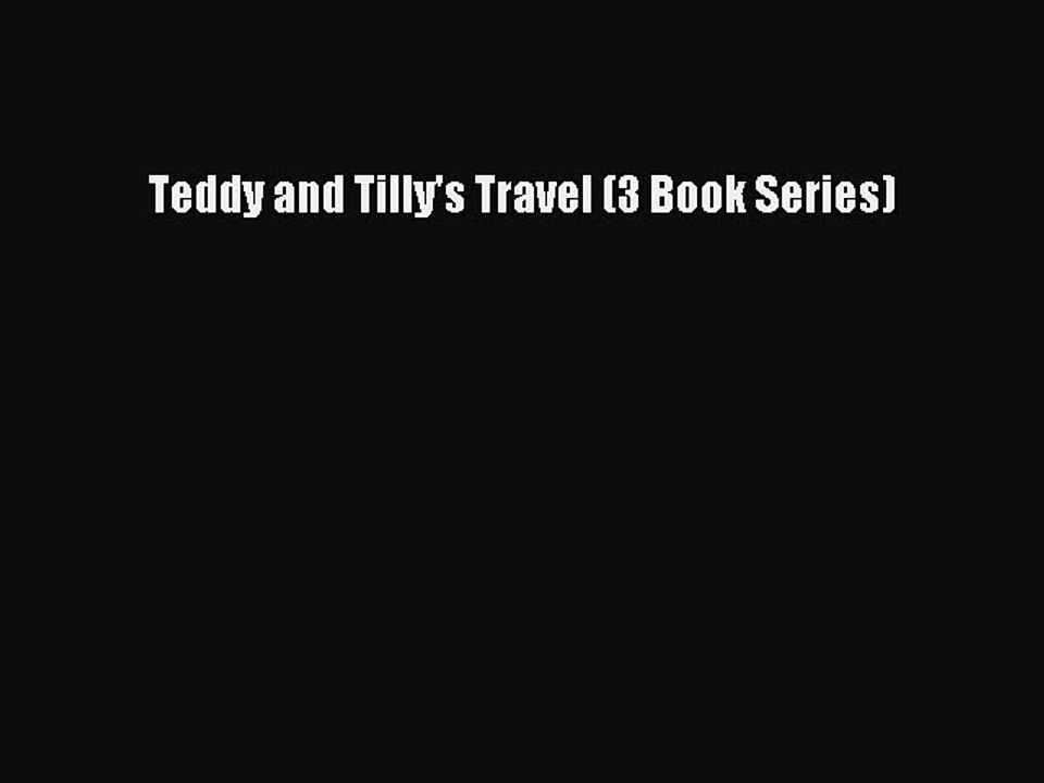 Read Teddy and Tilly's Travel (3 Book Series) Ebook Free