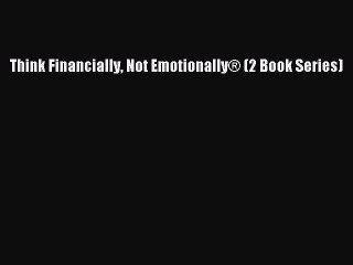 Read Think Financially Not Emotionally® (2 Book Series) Ebook Free